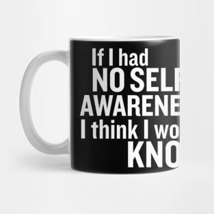 If I had no self-awareness... Mug